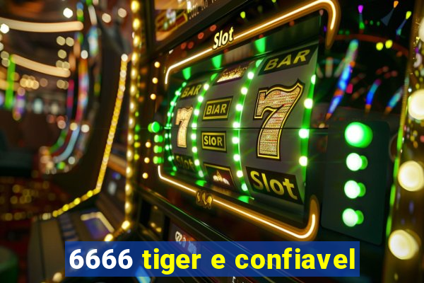 6666 tiger e confiavel